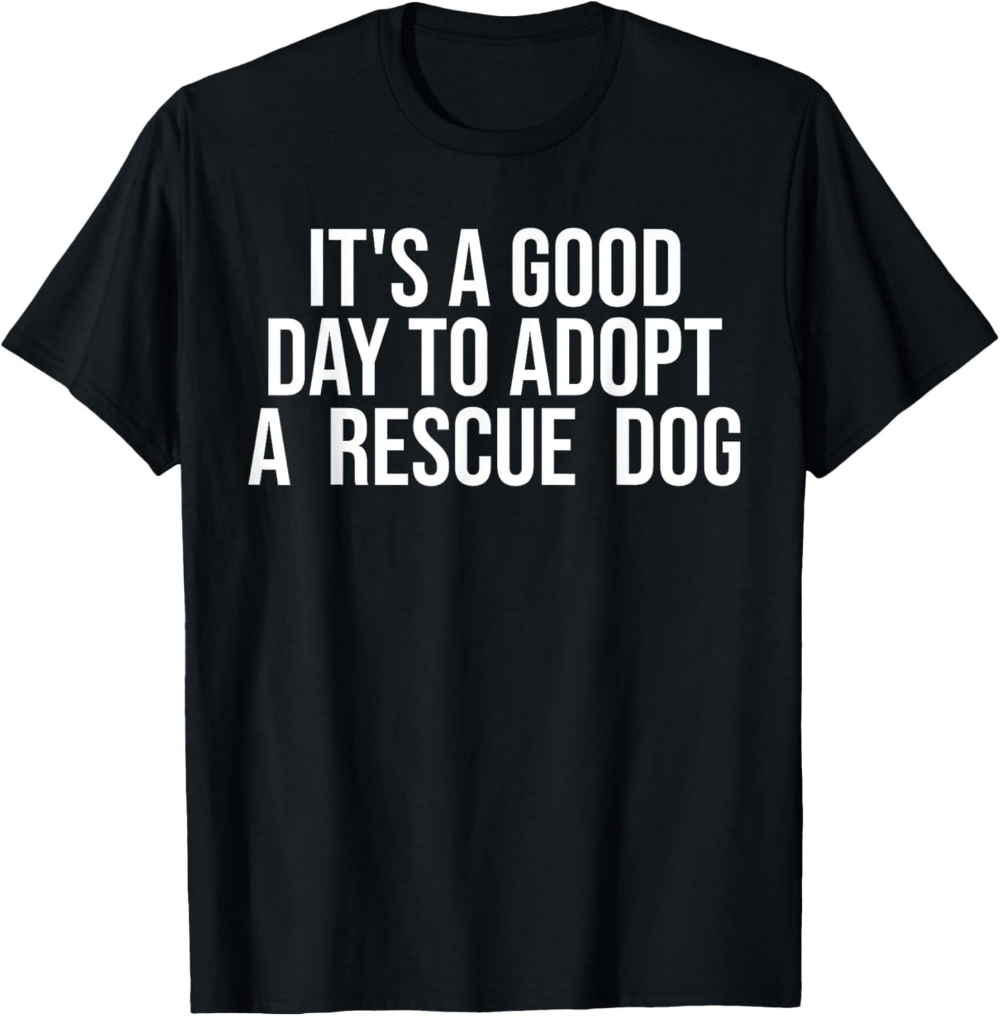 It's A Good Day To Adopt Rescue Dog Rescue Mom Dog Lover T-Shirt