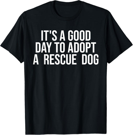 It's A Good Day To Adopt Rescue Dog Rescue Mom Dog Lover T-Shirt