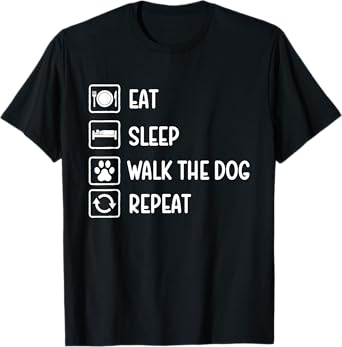 Eat Sleep Walk The Dog Repeat - Dog Lover Dog Owner T-Shirt
