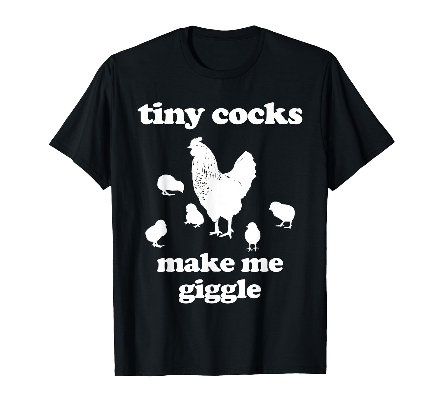 Tiny Cocks Make Me Giggle Shirt Chicken Funny Saying Quote T-Shirt