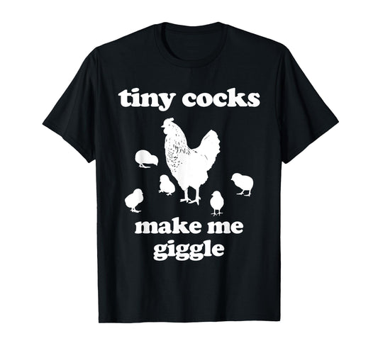 Tiny Cocks Make Me Giggle Shirt Chicken Funny Saying Quote T-Shirt