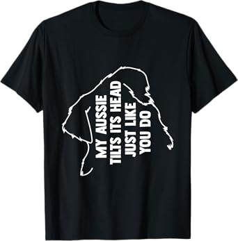 My Australian Shepherd Tilts Its Head Just Like You T-Shirt