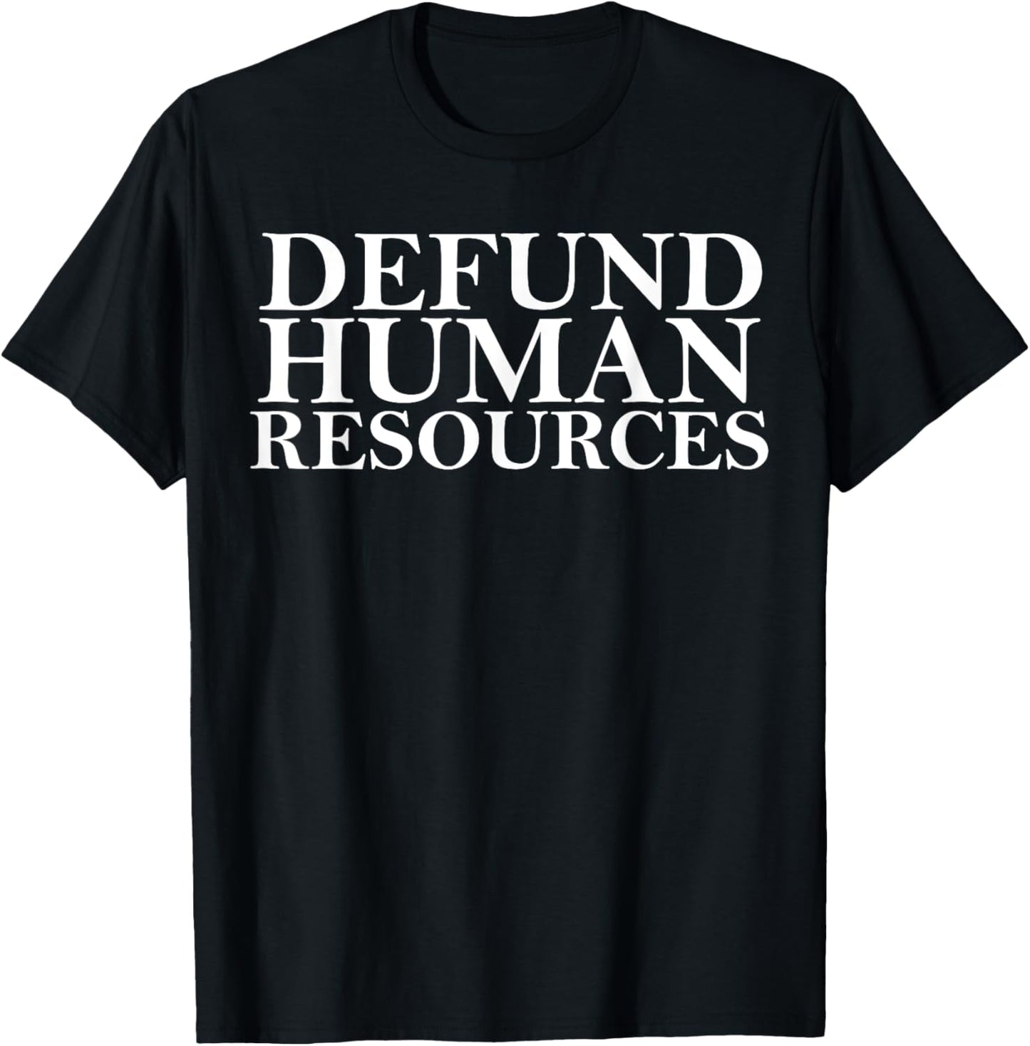 Defund Human Resources Joke Funny For Men Women HR Meme T-Shirt