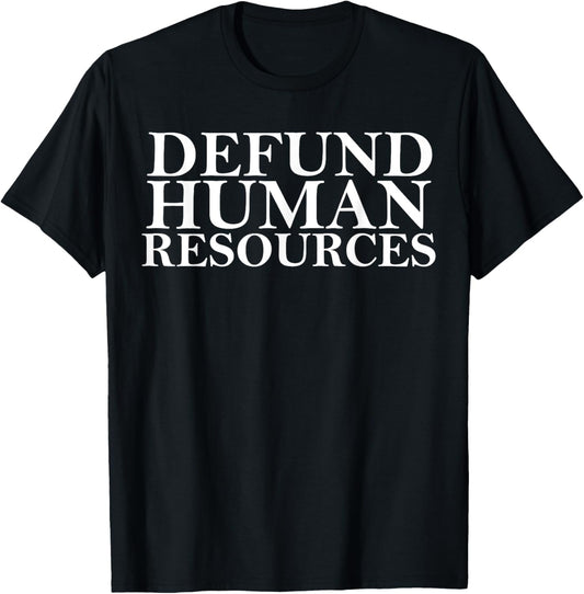 Defund Human Resources Joke Funny For Men Women HR Meme T-Shirt
