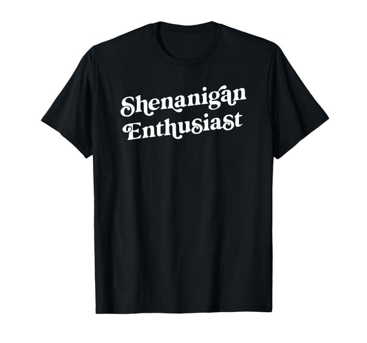 Shenanigan Enthusiast Funny St. Patricks Day For Men Women T-Shirt