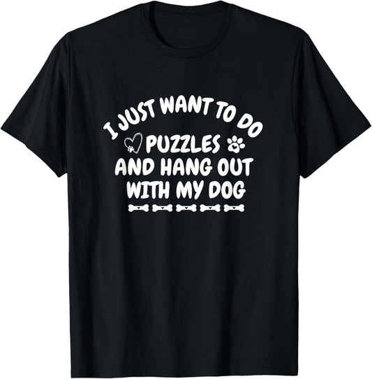i just want to do Puzzle and hang out with my dog Puzzle T-Shirt