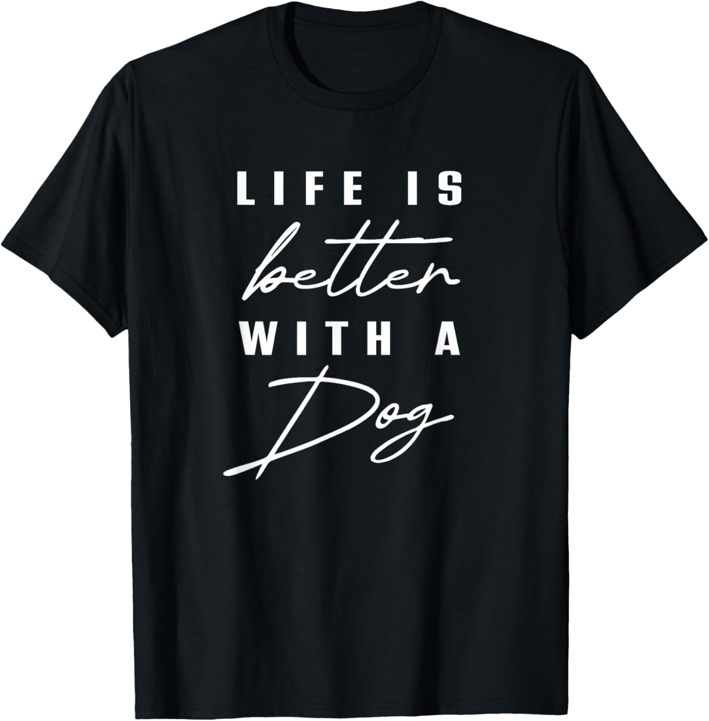 Life is Better With Dog Pet Animal Men Women Funny Dog Lover T-Shirt