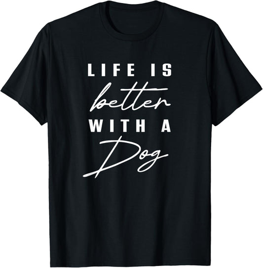 Life is Better With Dog Pet Animal Men Women Funny Dog Lover T-Shirt