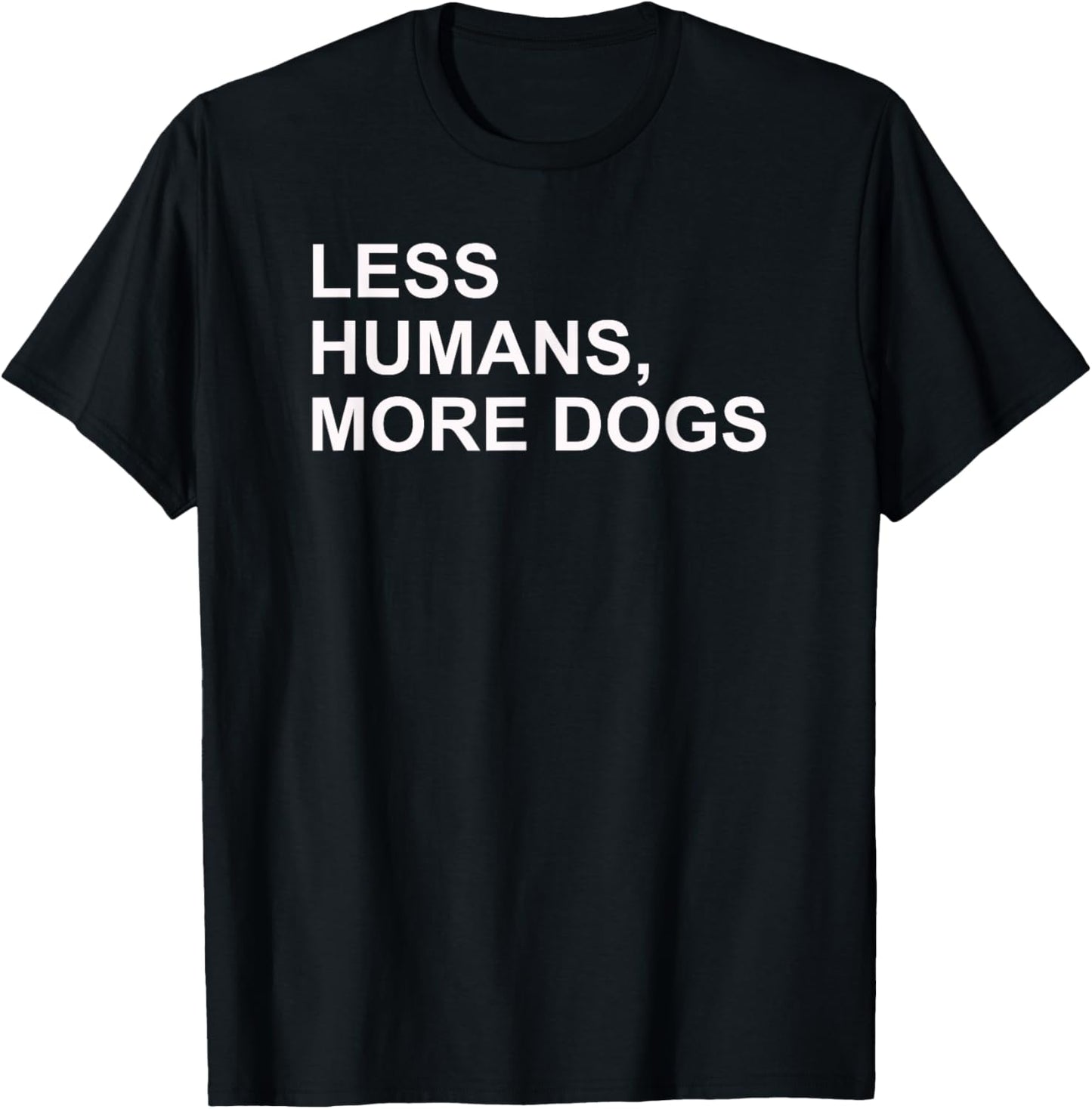 Less Humans More Dogs | Funny Anti-Social Dog Lover Gear T-Shirt