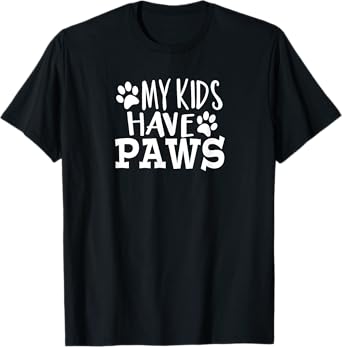My Kids Have Paws Gift for Pet and Animal Lovers T-Shirt