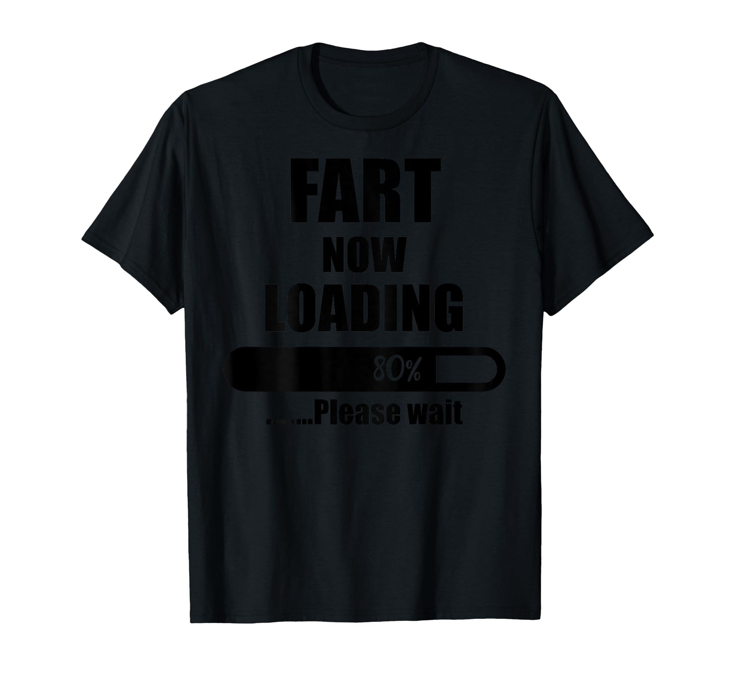 Fart Now Loading 80% Please Wait Funny Jokes (ON Back) T-Shirt
