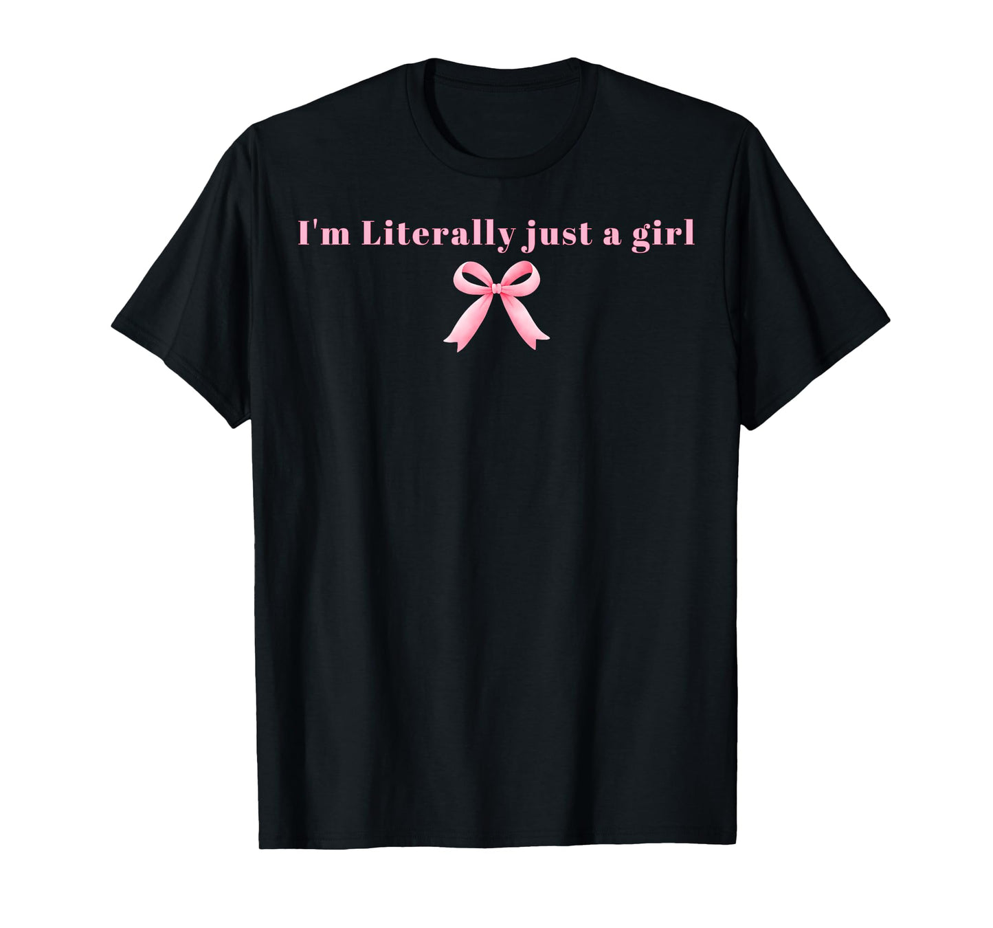 I'm Literally Just A Girl Pink Coquette Bow Ribbon Women T-Shirt