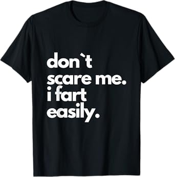 Don't Scare Me I Fart Easily Funny T-Shirt