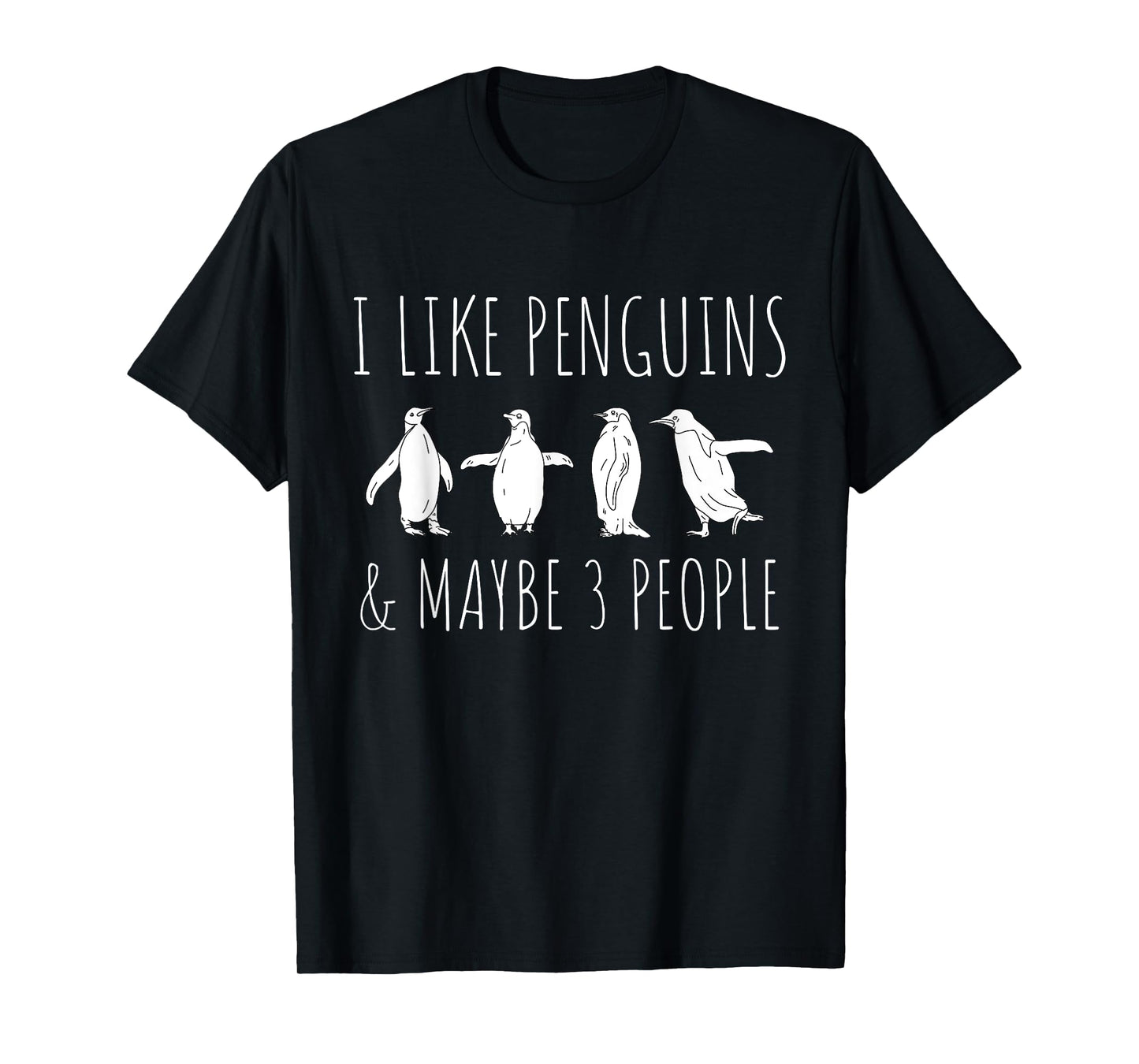 I Like Penguins & Maybe 3 People Funny Animal Penguin T-Shirt