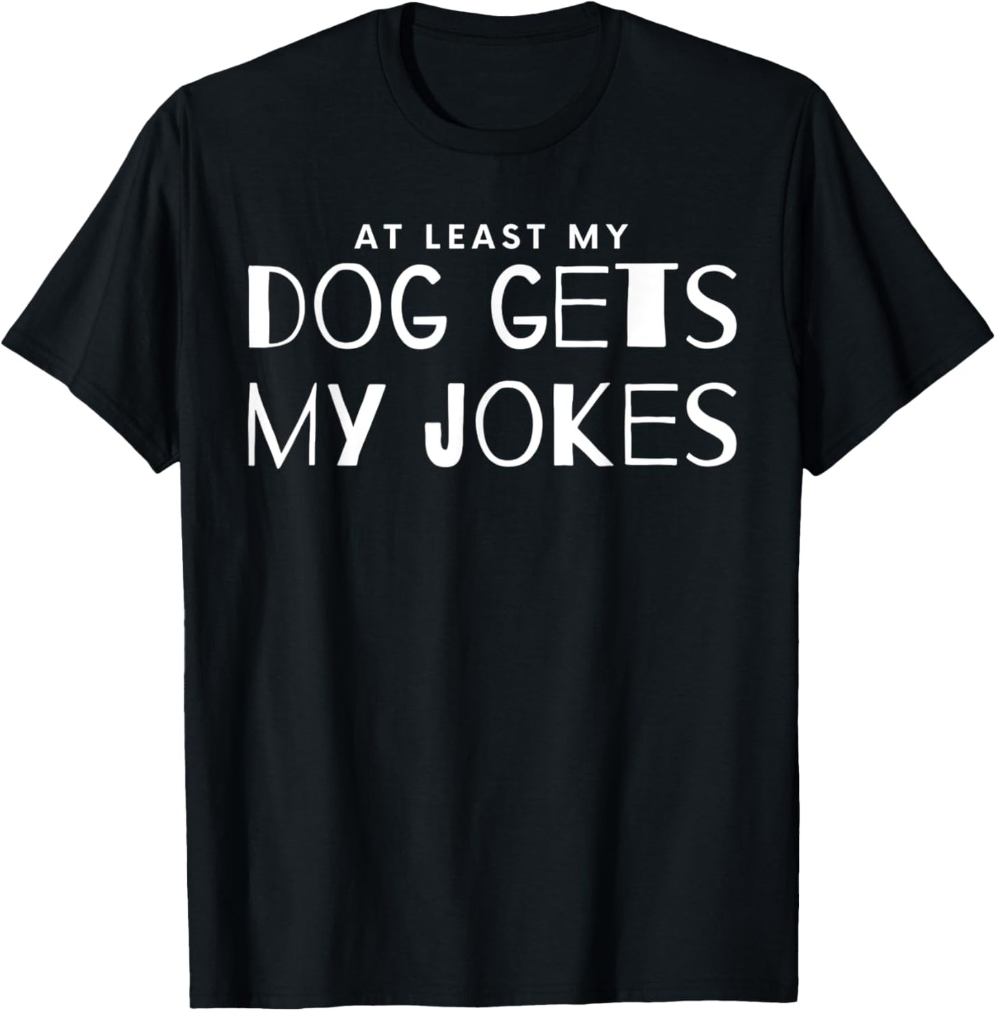 At Least My Dog Gets My Jokes T-Shirt