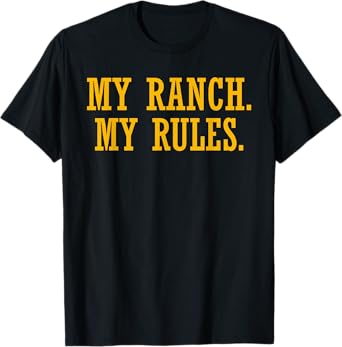 My Ranch My Rules Funny Quote T-Shirt
