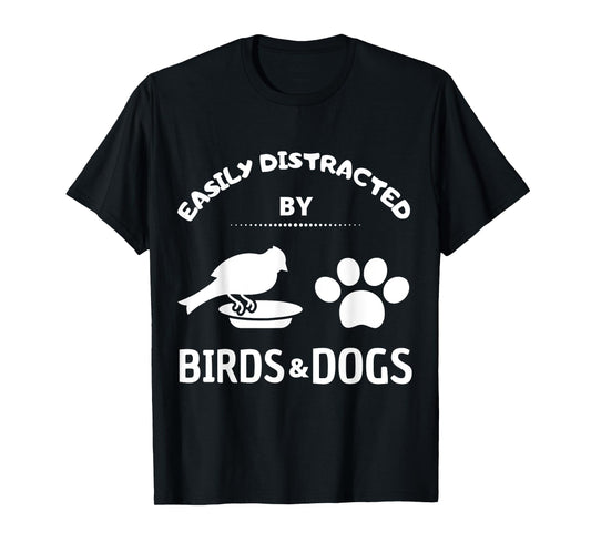 Easily distracted by birds and Dog Lover Gift Idea Pet Lover Men Women Kids T-Shirt