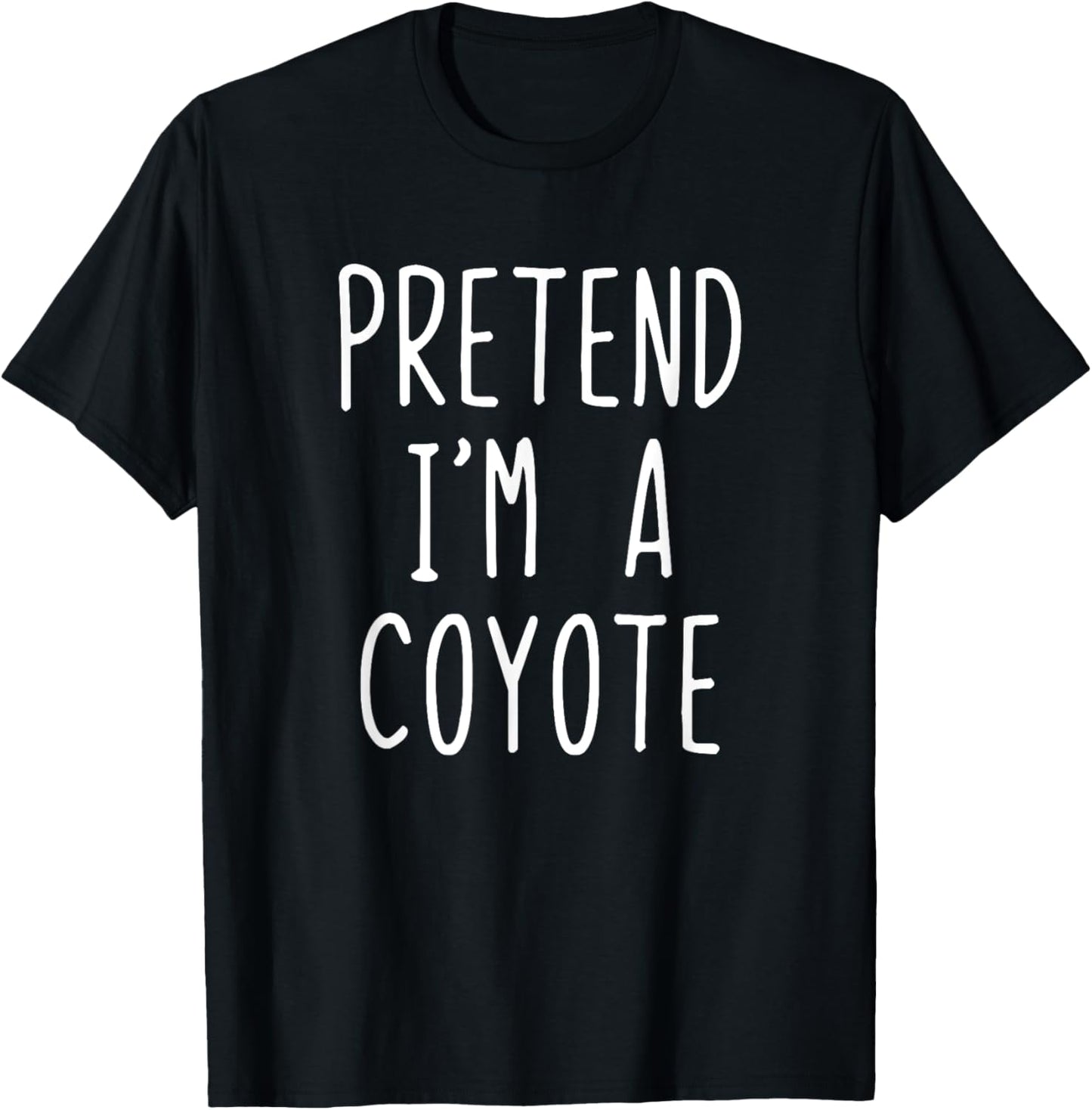Pretend I'm A Coyote Costume Halloween Lazy Easy T-Shirt