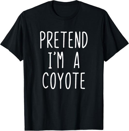 Pretend I'm A Coyote Costume Halloween Lazy Easy T-Shirt
