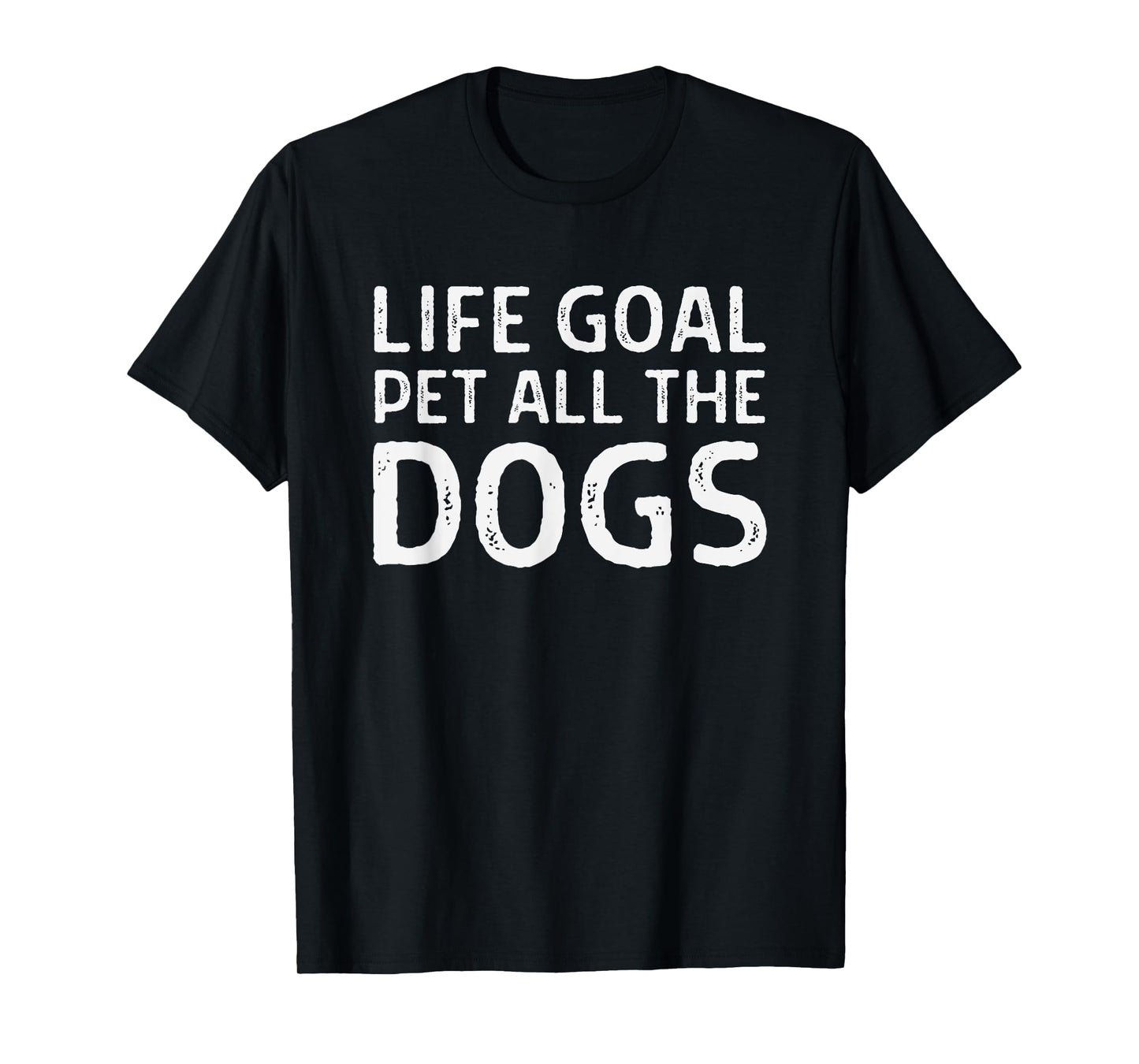 Life Goal Pet All the Dogs - Funny Dog Lover - Dog Owner T-Shirt