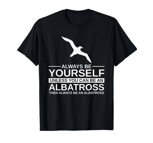 Always Be Yourself Albatross Gift For Men Women Bird Seabird T-Shirt
