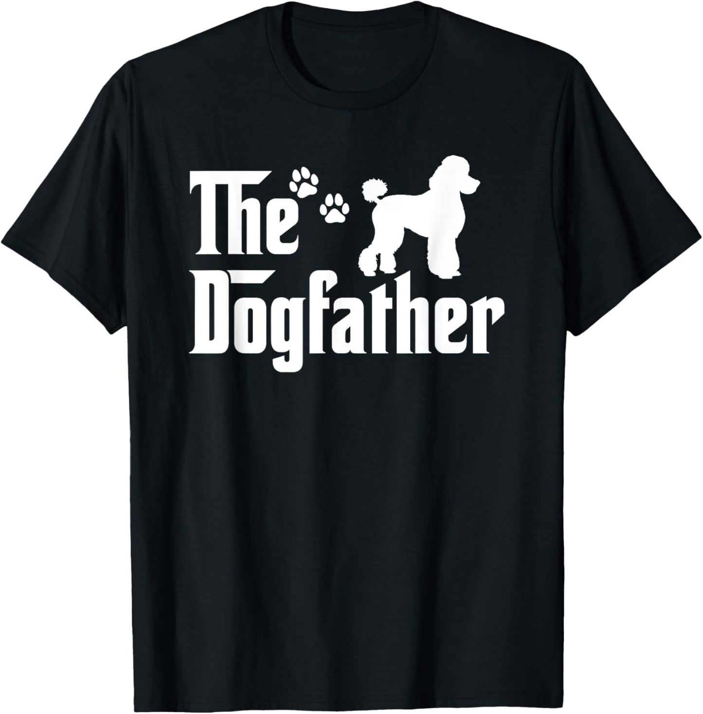 The Dogfather Tee Fathers day Gift Dad - Dog Lover Poodle T-Shirt