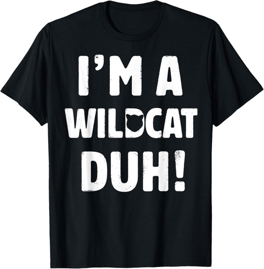 I'm A Wildcat Duh Tee Great Halloween And Christmas Gift T-Shirt
