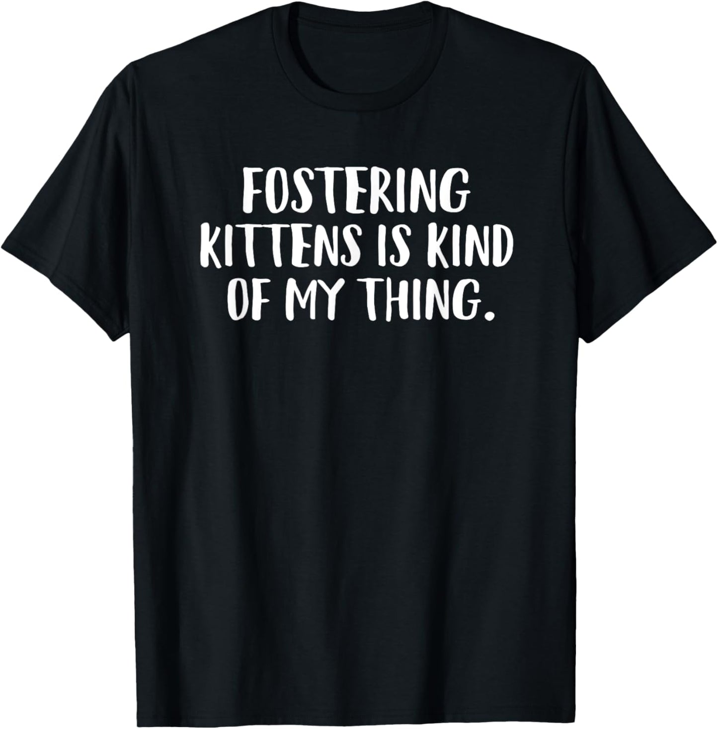 Fostering Kittens Is Kind Of My Thing Foster Cat Mom T-Shirt
