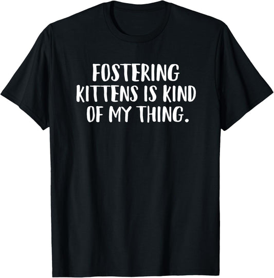 Fostering Kittens Is Kind Of My Thing Foster Cat Mom T-Shirt
