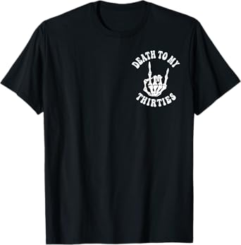 Death To My Thirties 30s Cool Turning 40th Birthday Skeleton T-Shirt