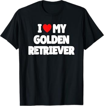 I Love My Golden Retriever T-Shirt