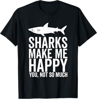 Sharks Make Me Happy You Not So Much Funny Shark Lover T-Shirt
