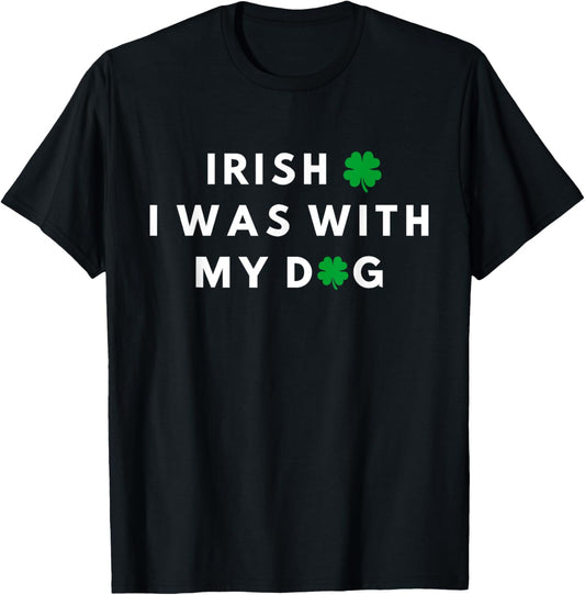 Irish I Was With My Dog Funny Dog Lovers St. Partricks Day T-Shirt