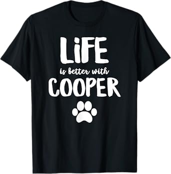 Life is better with Cooper Dog Name T-Shirt