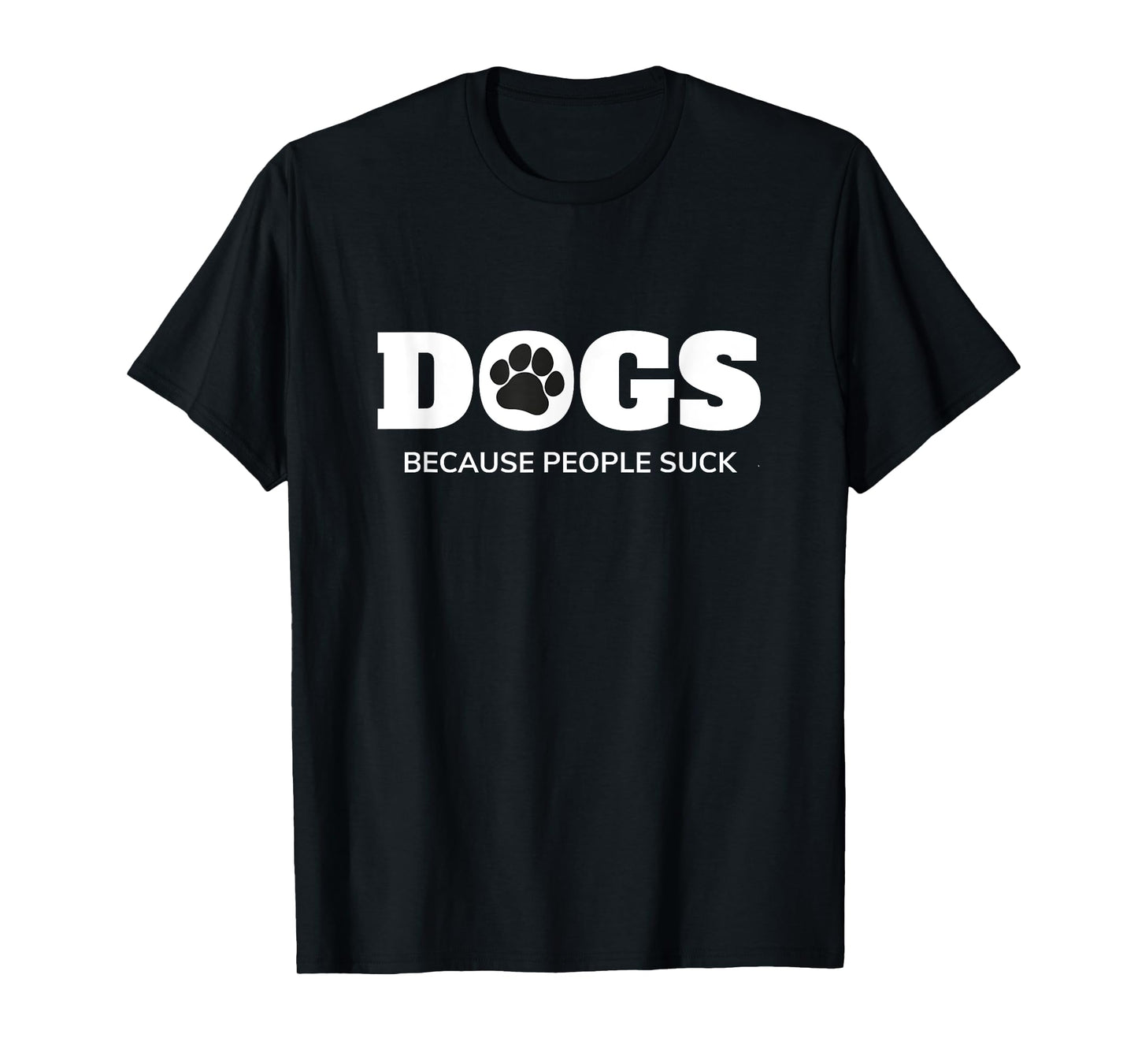 Dogs - Because People Suck Funny Rescue Mutt Lovers T-Shirt