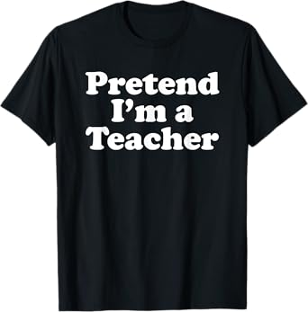 Pretend I'm A Teacher Funny Lazy Easy Halloween Costume T-Shirt