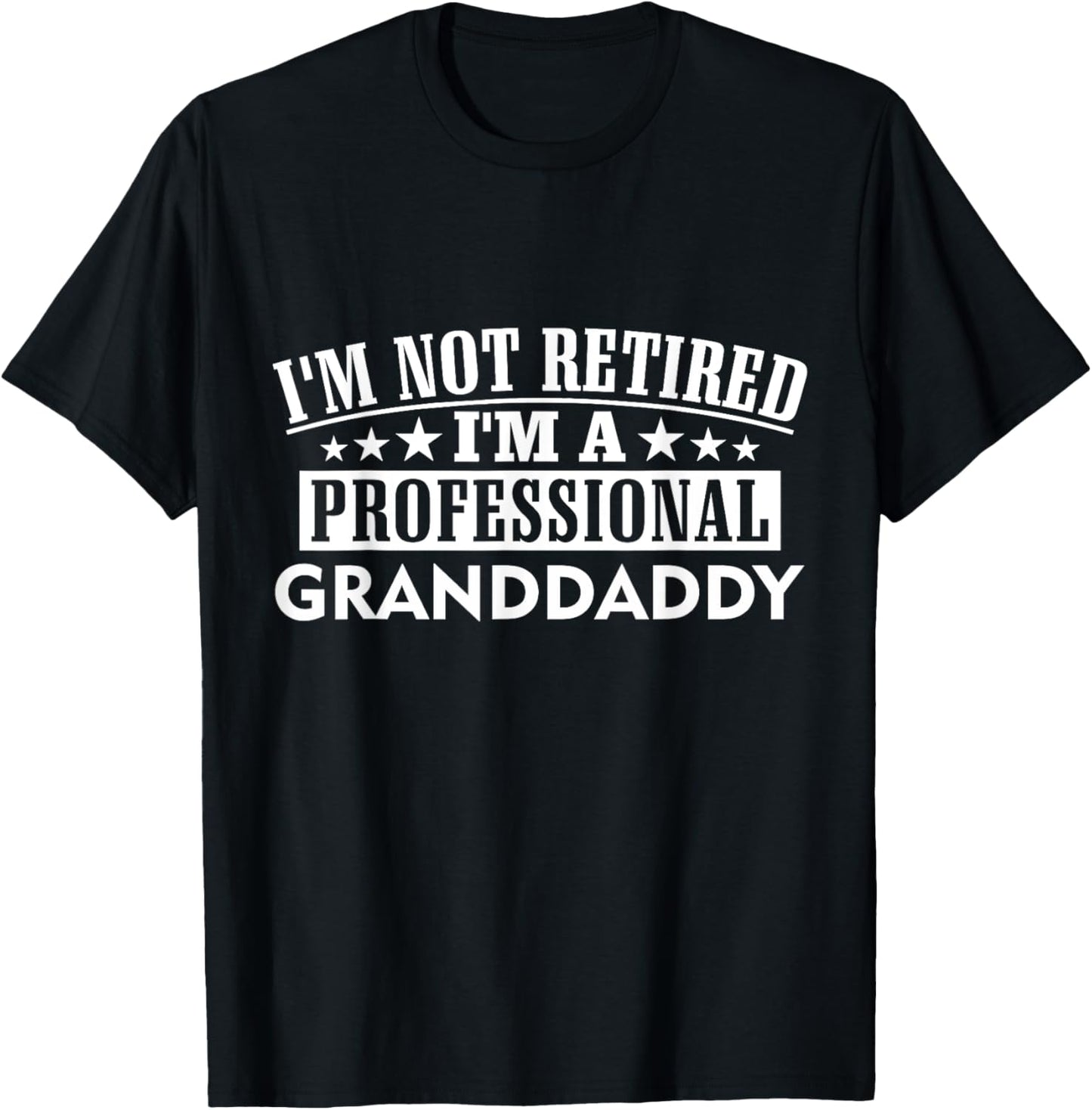 Amazing Graphical Tees I'm Not Retired I'm A Professional Granddaddy Unisex Adult Black Cotton 100% Short Sleeve Classic Fit Crew Neck T-Shirt