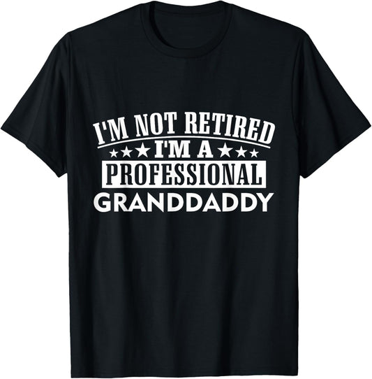 Amazing Graphical Tees I'm Not Retired I'm A Professional Granddaddy Unisex Adult Black Cotton 100% Short Sleeve Classic Fit Crew Neck T-Shirt