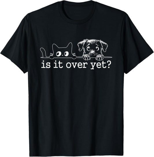 Is It Over Yet, Is He Gone Yet, Curious Cat and Dog T-Shirt