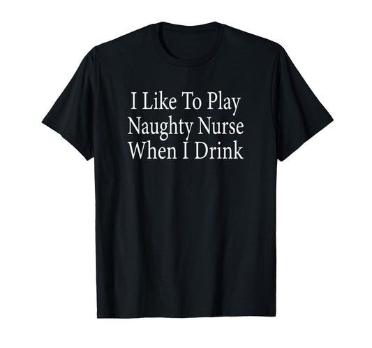 Like To Play Naughty Nurse Drink Funny Swinger Lifestyle T-Shirt