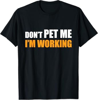 Don't Pet Me I'm Working Funny Sarcastic Women T-Shirt