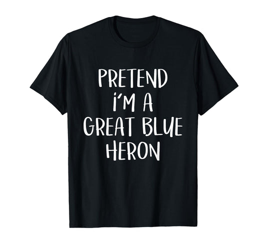Pretend I'm A Blue Heron Costume Funny Halloween Party T-Shirt