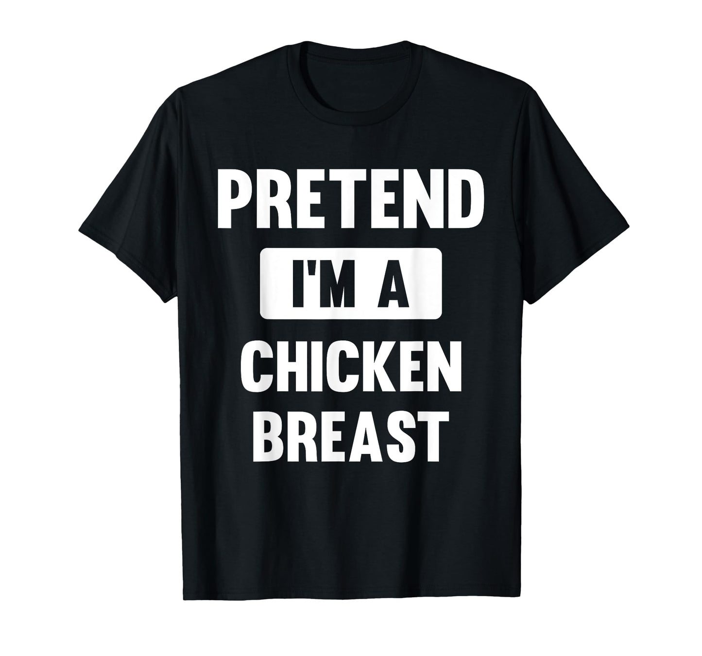 Pretend I'm A Chicken Breast Funny Halloween Costume T-Shirt