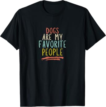 Dogs Are My Favorite People Funny Pet Lover T-Shirt