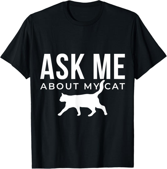 Ask me about my cat T-Shirt