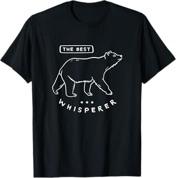 The Best Bear Whisperer / Funny Animal & Bear Lover Quote T-Shirt