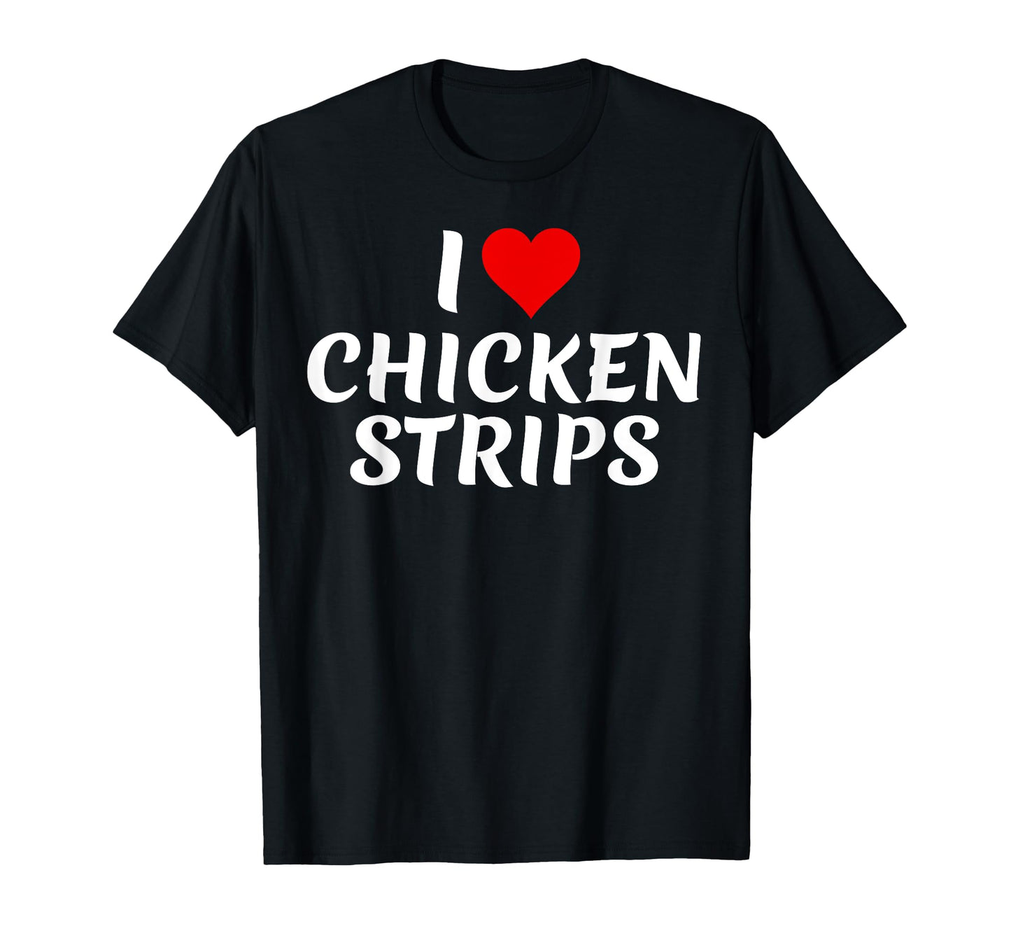 I Love Chicken Strips Tasty Fried Food Lover Funny T-Shirt