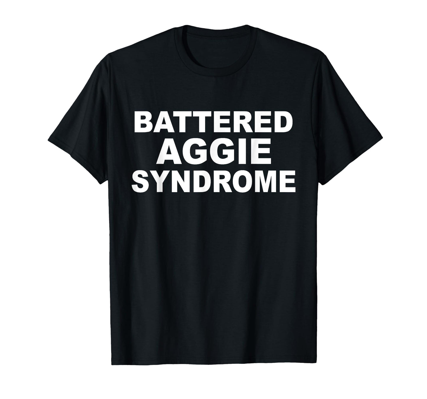 Battered Aggie Syndrome Funny Quote T-Shirt
