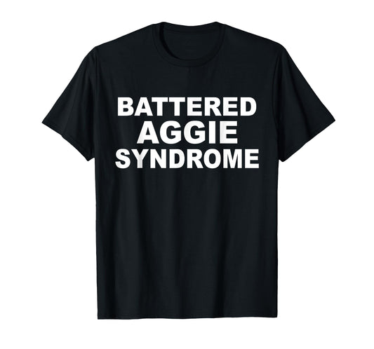 Battered Aggie Syndrome Funny Quote T-Shirt