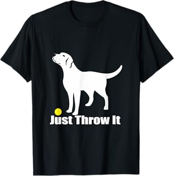 Just Throw It | Labrador Retriever Dog T-Shirt T-Shirt